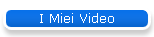 I Miei Video