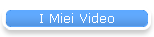 I Miei Video